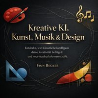 Kreative KI - Kunst, Musik & Design - Becker Finn Becker - audiobook