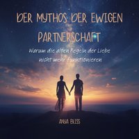 Der Mythos der ewigen Partnerschaft - Bliss Anya Bliss - audiobook