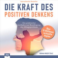 Die Kraft des positiven Denkens: Ein praktischer Leitfaden zur Bewältigung der Alltagsprobleme - Norman Vincent Peale - audiobook