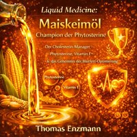 Liquid Medicine: Maiskeimöl - Champion der Phytosterine - Enzmann Thomas Enzmann - audiobook