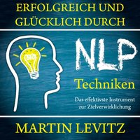 Erfolgreich und glücklich durch NLP-Techniken: Das effektivste Instrument zur Zielverwirklichung - Martin Levitz - audiobook