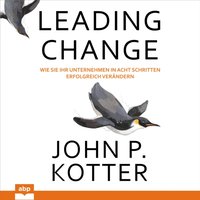 Leading Change: Wie Sie Ihr Unternehmen in acht Schritten erfolgreich verändern - John P. Kotter - audiobook