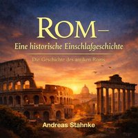 Rom – Eine historische Einschlafgeschichte - Stahnke Andreas Stahnke - audiobook