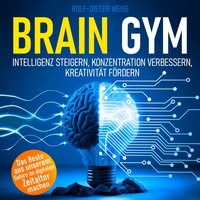 Brain Gym: Intelligenz steigern, Konzentration verbessern, Kreativität fördern - Rolf-Dieter Weise - audiobook