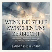 Wenn die Stille zwischen uns zerbricht - Engelhardt Sandra Engelhardt - audiobook