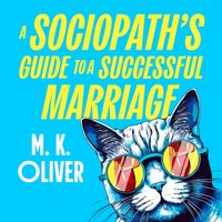 Sociopath's Guide to a Successful Marriage - M. K. Oliver - audiobook