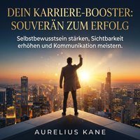 Dein Karriere-Booster - Souverän zum Erfolg - Kane Aurelius Kane - audiobook