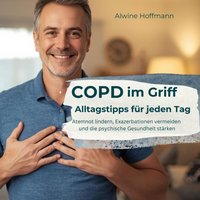 COPD im Griff - Alltagstipps für jeden Tag - Hoffmann Alwine Hoffmann - audiobook