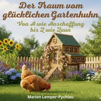 Der Traum vom glücklichen Gartenhuhn - Lemper-Pychlau Marion Lemper-Pychlau - audiobook