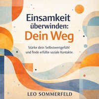 Einsamkeit überwinden - Dein Weg - Sommerfeld Leo Sommerfeld - audiobook