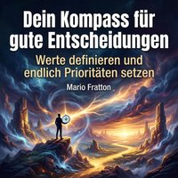 Dein Kompass für gute Entscheidungen - Fratton Mario Fratton - audiobook