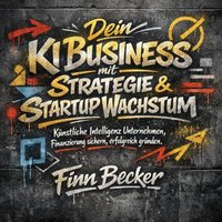 Dein KI Business - Strategie & Startup Wachstum - Becker Finn Becker - audiobook