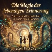 Die Magie der lebendigen Erinnerung - Tetz Hans-Peter Tetz - audiobook