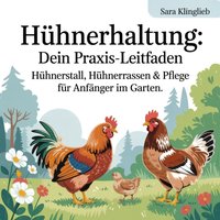 Hühnerhaltung - Dein Praxis-Leitfaden - Klinglieb Sara Klinglieb - audiobook