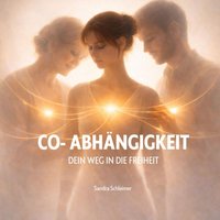 Co-Abhängigkeit: Dein Weg in die Freiheit - Schleimer Sandra Schleimer - audiobook