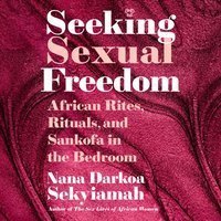 Seeking Sexual Freedom - Nana Darkoa Sekyiamah - audiobook