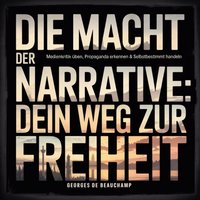 Die Macht der Narrative - Dein Weg zur Freiheit - Beauchamp Georges de Beauchamp - audiobook