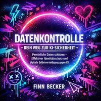 Datenkontrolle - Dein Weg zur KI-Sicherheit - Becker Finn Becker - audiobook