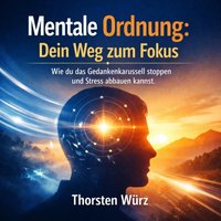 Mentale Ordnung: Dein Weg zum Fokus - Wurz Thorsten Wurz - audiobook
