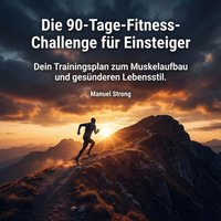 Die 90-Tage-Fitness-Challenge für Einsteiger - Strong Manuel Strong - audiobook