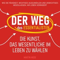 Der Weg des Essentialisten: Die Kunst, das Wesentliche im Leben zu wählen - Martin Mude - audiobook