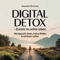 Digital Detox – Zurück ins echte Leben - Strommer Alexandra Strommer - audiobook