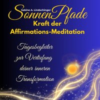 SonnenPfade Kraft der Affirmations - Meditation - Lindschinger Sabine Lindschinger - audiobook