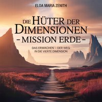 Die Hüter der Dimensionen - Mission Erde - - Zenith Eloa Maria Zenith - audiobook