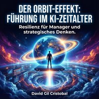 Der Orbit-Effekt: Führung im KI-Zeitalter - Cristobal David Gil Cristobal - audiobook