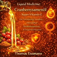 Liquid Medicine: Cranberrysamenöl - Super-Vitamin E - Enzmann Thomas Enzmann - audiobook