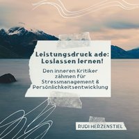 Leistungsdruck ade - Loslassen lernen - Herzenstiel Rudi Herzenstiel - audiobook