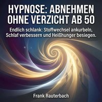 Hypnose - Abnehmen ohne Verzicht ab 50 - Rauterbach Frank Rauterbach - audiobook