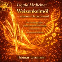 Liquid Medicine: Weizenkeimöl - seltenes Octacosanol - Enzmann Thomas Enzmann - audiobook