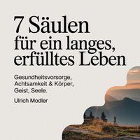 7 Säulen für ein langes, erfülltes Leben - Modler Ulrich Modler - audiobook