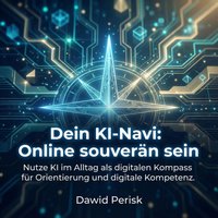 Dein KI-Navi - Online souverän sein - Perisk Dawid Perisk - audiobook