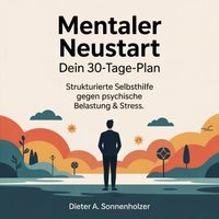 Mentaler Neustart - Dein 30-Tage-Plan - Sonnenholzer Dieter A. Sonnenholzer - audiobook
