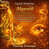 Liquid Medicine: Algenöl - Deine DHA & EPA Quelle -  ohne Umweg über den Fisch - Enzmann Thomas Enzmann - audiobook