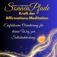 SonnenPfade  Kraft der Affirmations-Meditation - Lindschinger Sabine A. Lindschinger - audiobook