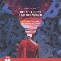 Der Millionär und der Mönch: Eine wahre Geschichte über den Sinn des Lebens - Julian Hermsen - audiobook