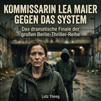 Kommissarin Lea Maier gegen das System - Theeg Lutz Theeg - audiobook