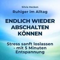 Ruhiger im Alltag – endlich wieder abschalten können - Hecken Silvia Hecken - audiobook