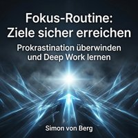 Fokus-Routine: Ziele sicher erreichen - Berg Simon von Berg - audiobook