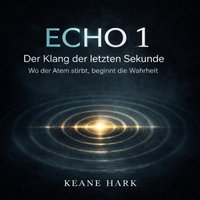 ECHO I – Der Klang der letzten Sekunde - Hark Keane Hark - audiobook