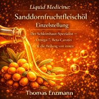 Liquid Medicine: Sanddornfruchtfleischöl - Einzelstellung - Enzmann Thomas Enzmann - audiobook