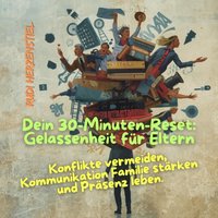 Dein 30-Minuten-Reset - Gelassenheit für Eltern - Herzenstiel Rudi Herzenstiel - audiobook