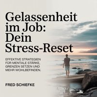 Gelassenheit im Job - Dein Stress-Reset - Schiefke Fred Schiefke - audiobook