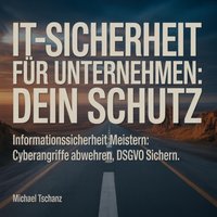 IT-Sicherheit für Unternehmen: Dein Schutz - Tschanz Michael Tschanz - audiobook