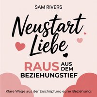 Neustart Liebe: Raus aus dem Beziehungs-Tief - Rivers Sam Rivers - audiobook