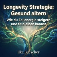 Longevity Strategie: Gesund altern - Buescher Ilka Buescher - audiobook
