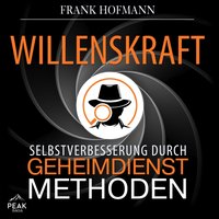 Willenskraft: Selbstverbesserung durch Geheimdienstmethoden - Frank Hofmann - audiobook